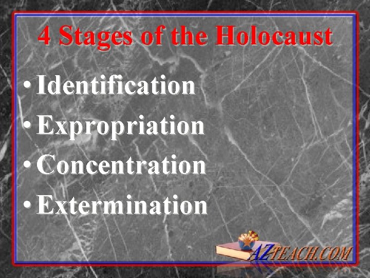 4 Stages of the Holocaust • Identification • Expropriation • Concentration • Extermination 