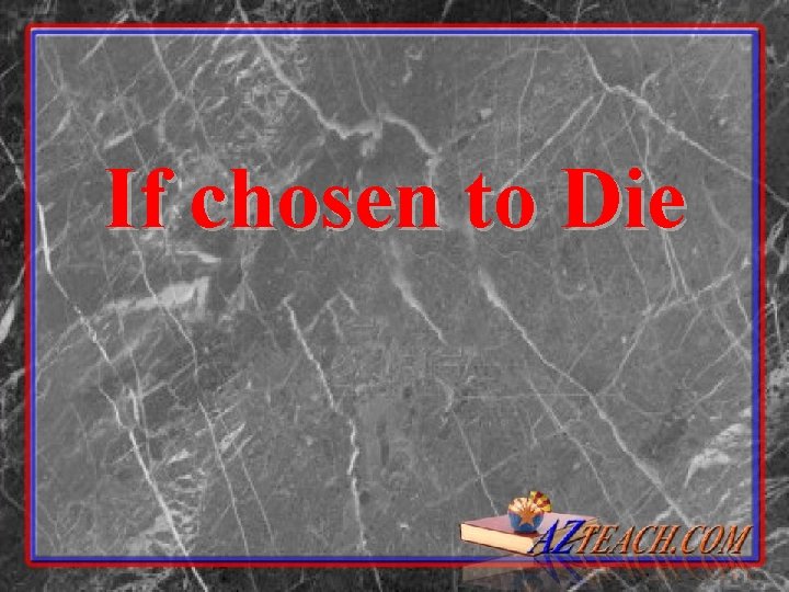 If chosen to Die 