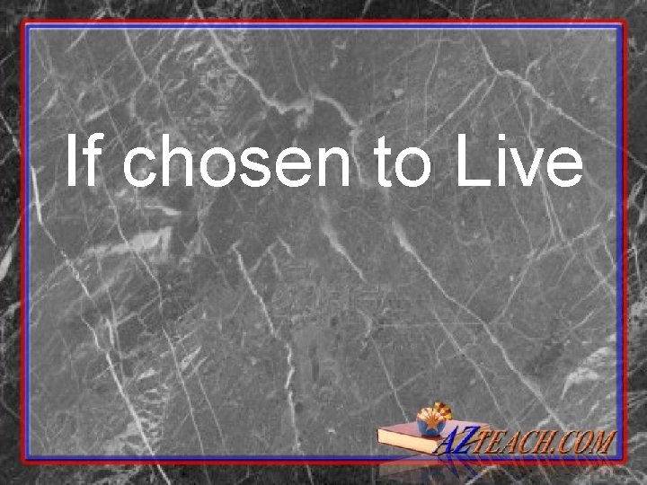 If chosen to Live 