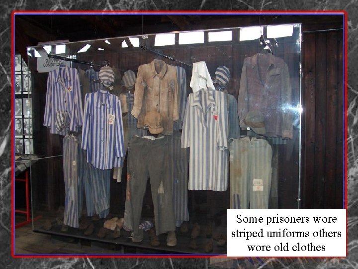 Some prisoners wore striped uniforms others wore old clothes 