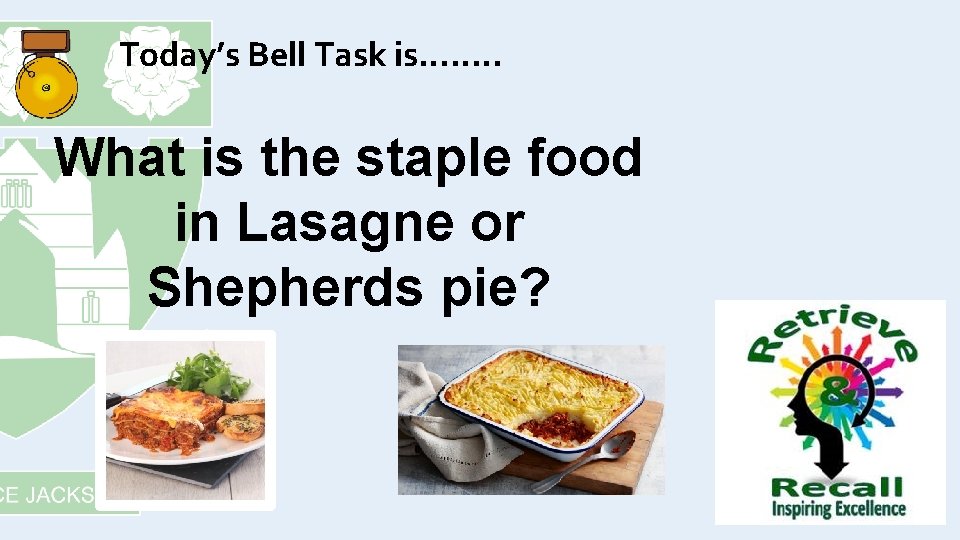 Today’s Bell Task is……. . What is the staple food in Lasagne or Shepherds