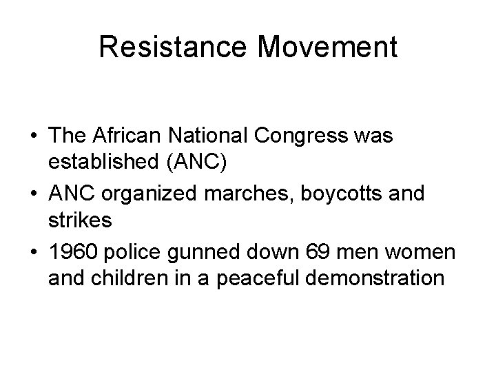 Resistance Movement • The African National Congress was established (ANC) • ANC organized marches,
