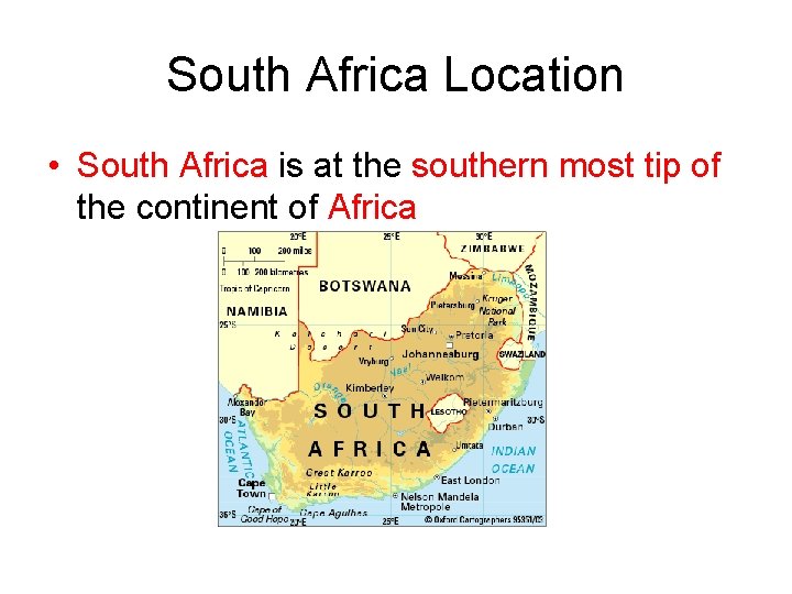 South Africa Location • South Africa is at the southern most tip of the