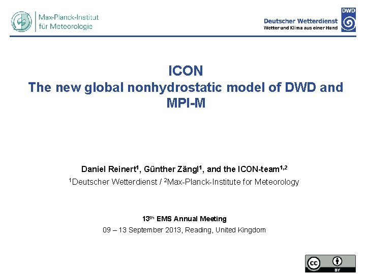 ICON The new global nonhydrostatic model of DWD and MPI-M Daniel Reinert 1, Günther