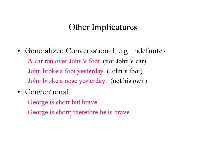 Other Implicatures • Generalized Conversational, e. g. indefinites A car ran over John’s foot.