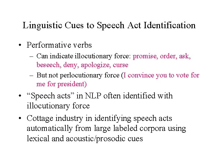 Linguistic Cues to Speech Act Identification • Performative verbs – Can indicate illocutionary force: