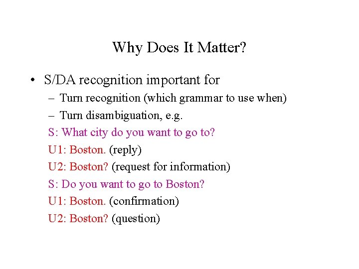 Why Does It Matter? • S/DA recognition important for – Turn recognition (which grammar