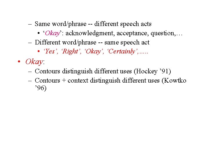 – Same word/phrase -- different speech acts • ‘Okay’: acknowledgment, acceptance, question, … –