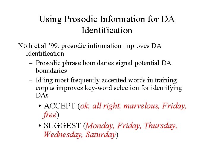 Using Prosodic Information for DA Identification Nöth et al ’ 99: prosodic information improves