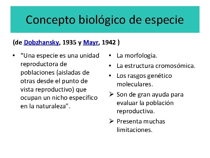 Concepto biológico de especie (de Dobzhansky, 1935 y Mayr, 1942 ) • “Una especie