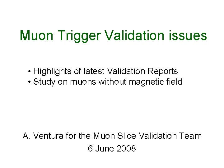 Muon Trigger Validation issues • Highlights of latest Validation Reports • Study on muons