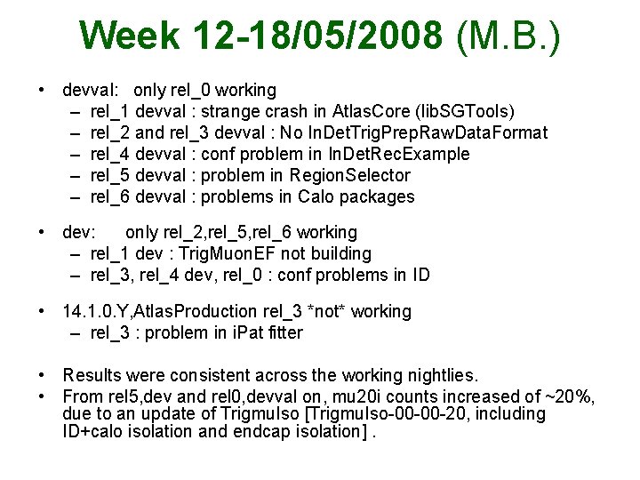 Week 12 -18/05/2008 (M. B. ) • devval: only rel_0 working – rel_1 devval