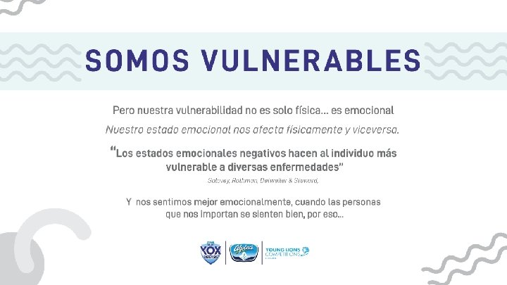 SOMOS VULNERABLES Pero nuestra vulnerabilidad no es solo física… es emocional Nuestro estado emocional