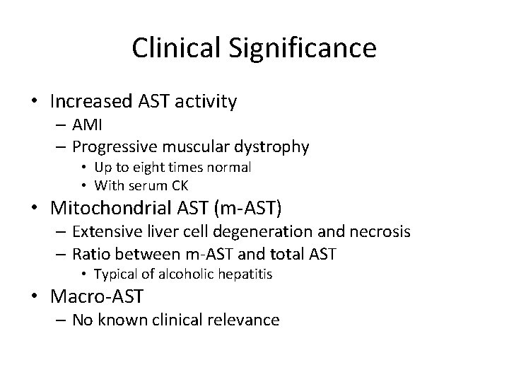 Clinical Significance • Increased AST activity – AMI – Progressive muscular dystrophy • Up