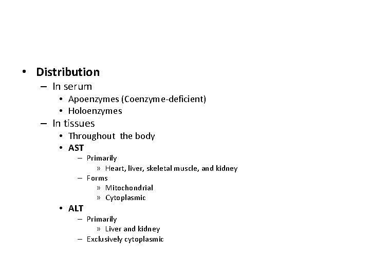  • Distribution – In serum • Apoenzymes (Coenzyme-deficient) • Holoenzymes – In tissues