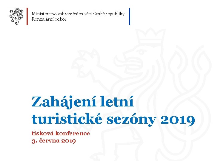 Ministerstvo zahraničních věcí České republiky Konzulární odbor Zahájení letní turistické sezóny 2019 tisková konference