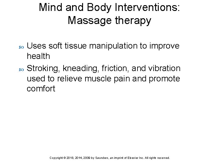 Mind and Body Interventions: Massage therapy Uses soft tissue manipulation to improve health Stroking,