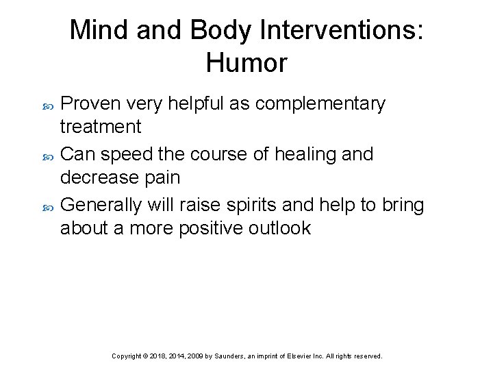 Mind and Body Interventions: Humor Proven very helpful as complementary treatment Can speed the