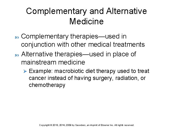 Complementary and Alternative Medicine Complementary therapies—used in conjunction with other medical treatments Alternative therapies—used