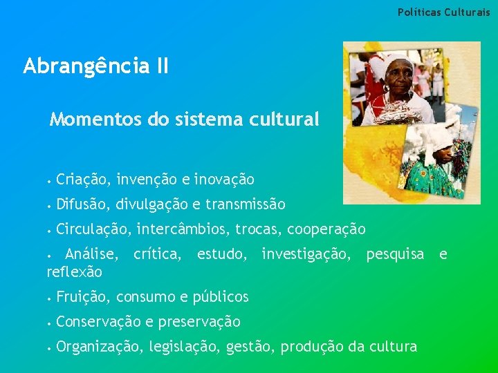 Políticas Culturais Abrangência II Momentos do sistema cultural • Criação, invenção e inovação •