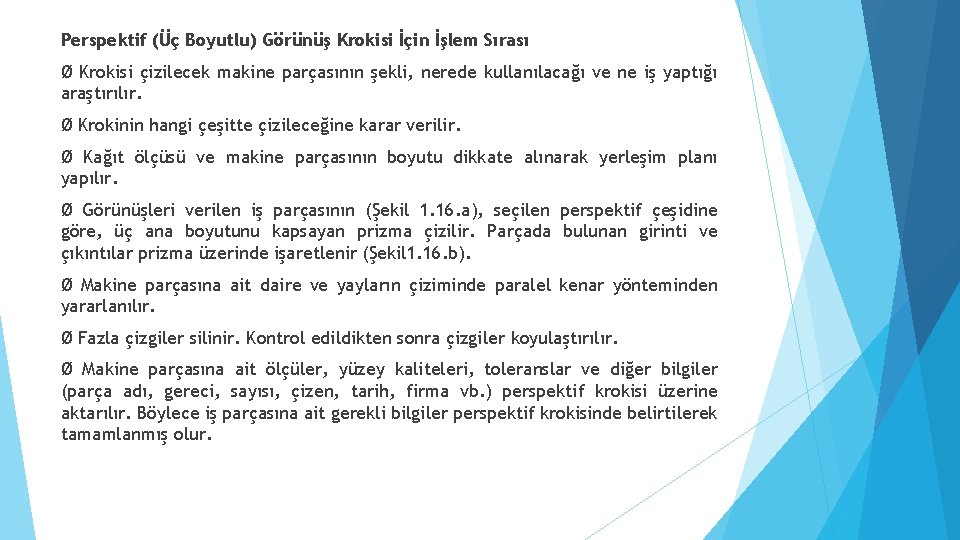 Perspektif (Üç Boyutlu) Görünüş Krokisi İçin İşlem Sırası Ø Krokisi çizilecek makine parçasının şekli,