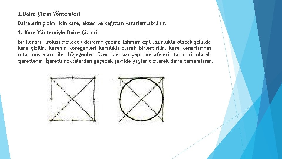 2. Daire Çizim Yöntemleri Dairelerin çizimi için kare, eksen ve kağıttan yararlanılabilinir. 1. Kare