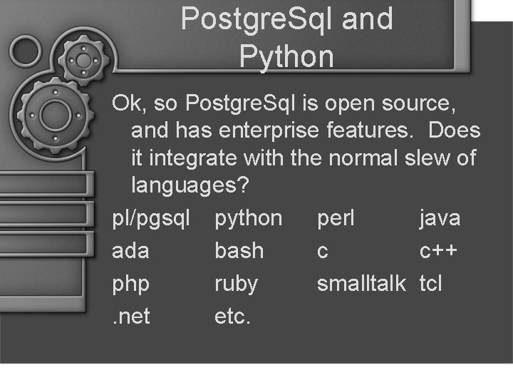 Postgre. Sql and Python Ok, so Postgre. Sql is open source, and has enterprise