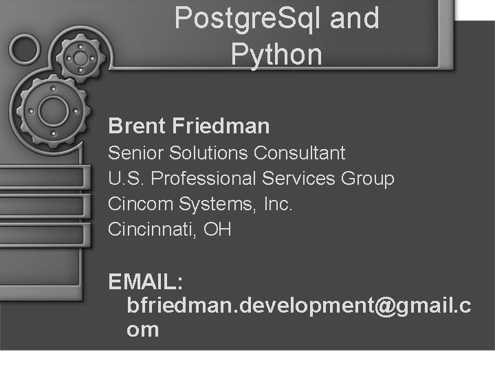 Postgre. Sql and Python Brent Friedman Senior Solutions Consultant U. S. Professional Services Group