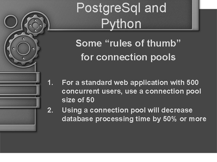 Postgre. Sql and Python Some “rules of thumb” for connection pools 1. 2. For