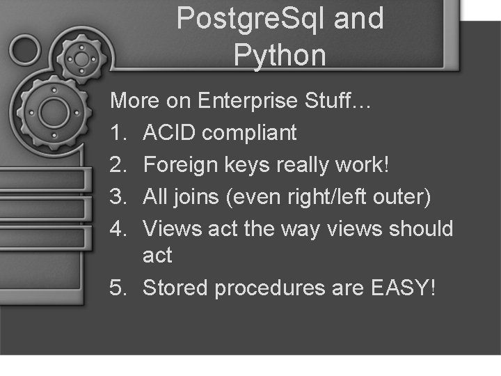 Postgre. Sql and Python More on Enterprise Stuff… 1. ACID compliant 2. Foreign keys