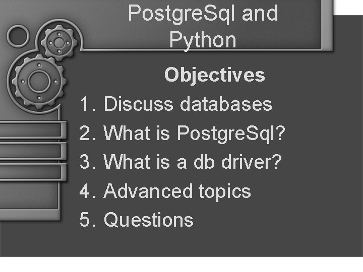 Postgre. Sql and Python 1. 2. 3. 4. 5. Objectives Discuss databases What is