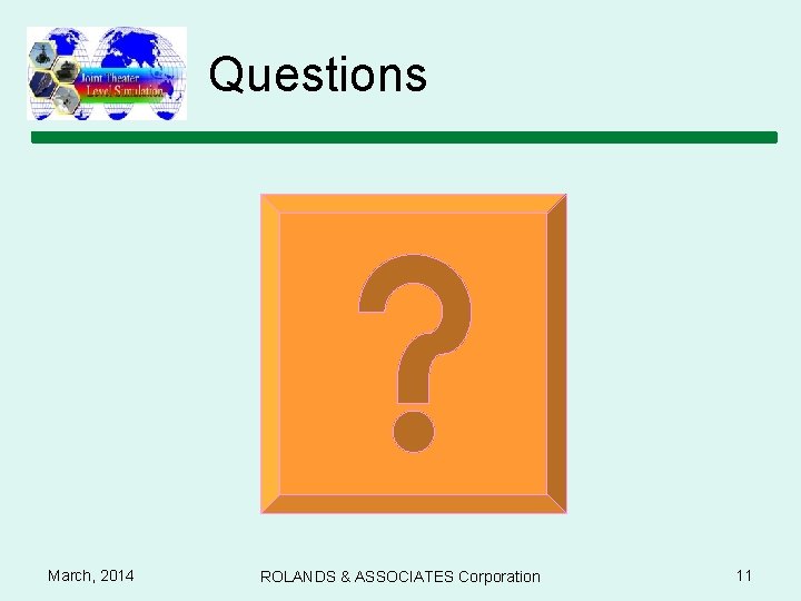 Questions March, 2014 ROLANDS & ASSOCIATES Corporation 11 