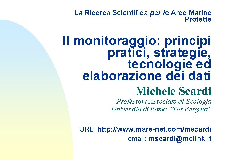 La Ricerca Scientifica per le Aree Marine Protette Il monitoraggio: principi pratici, strategie, tecnologie