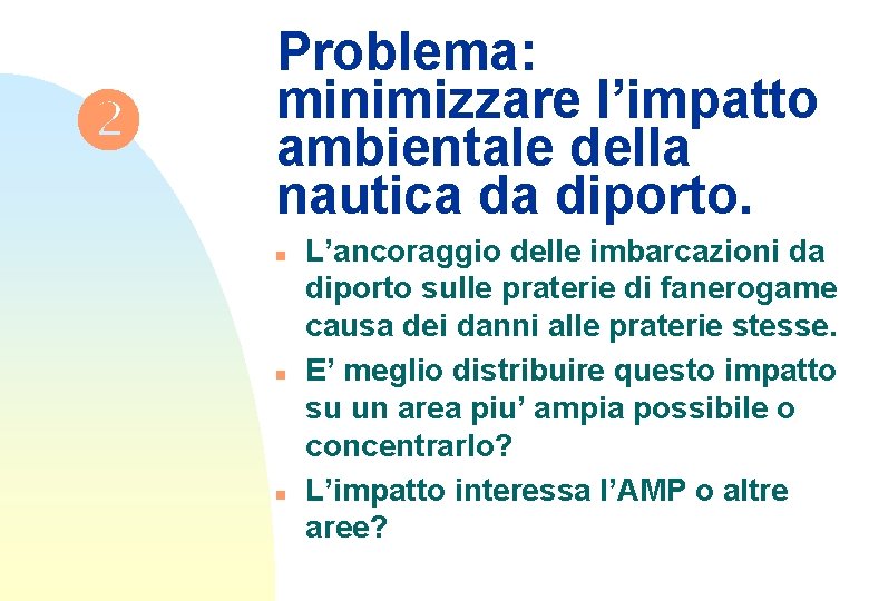  Problema: minimizzare l’impatto ambientale della nautica da diporto. n n n L’ancoraggio delle