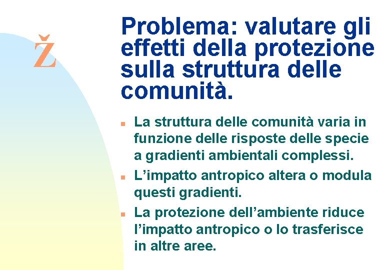 Ž Problema: valutare gli effetti della protezione sulla struttura delle comunità. n n n