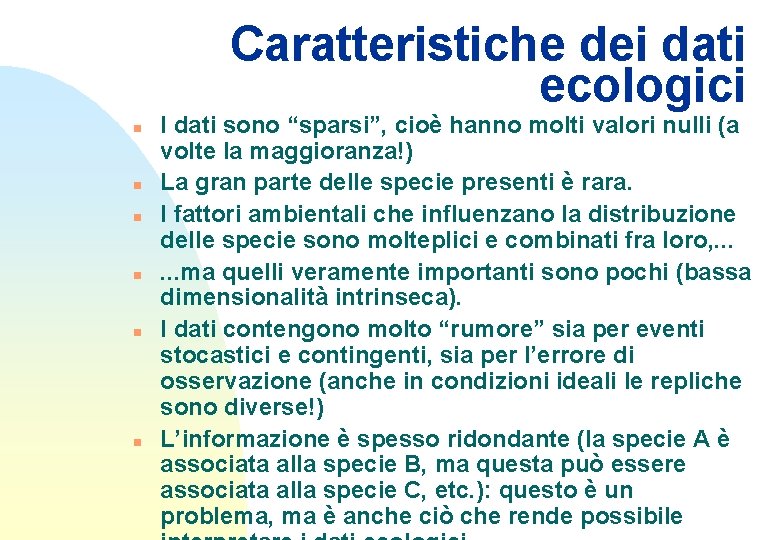 Caratteristiche dei dati ecologici n n n I dati sono “sparsi”, cioè hanno molti