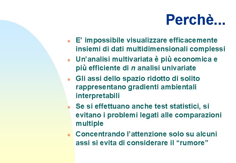 Perchè. . . n n n E’ impossibile visualizzare efficacemente insiemi di dati multidimensionali