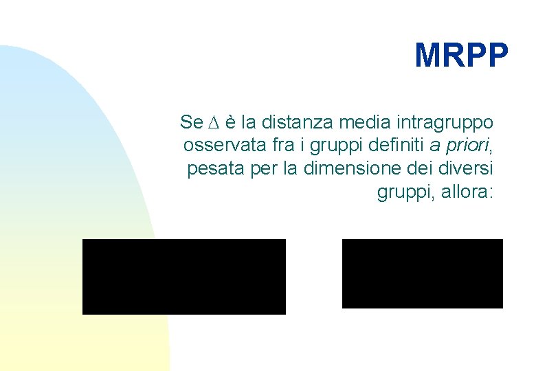 MRPP Se D è la distanza media intragruppo osservata fra i gruppi definiti a