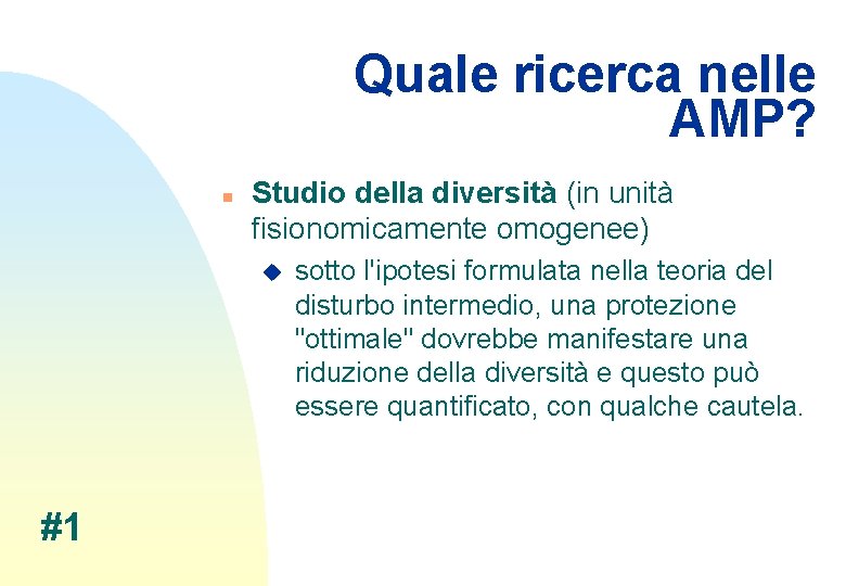 Quale ricerca nelle AMP? n Studio della diversità (in unità fisionomicamente omogenee) u #1