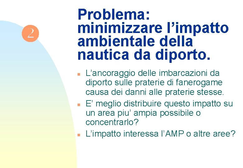  Problema: minimizzare l’impatto ambientale della nautica da diporto. n n n L’ancoraggio delle