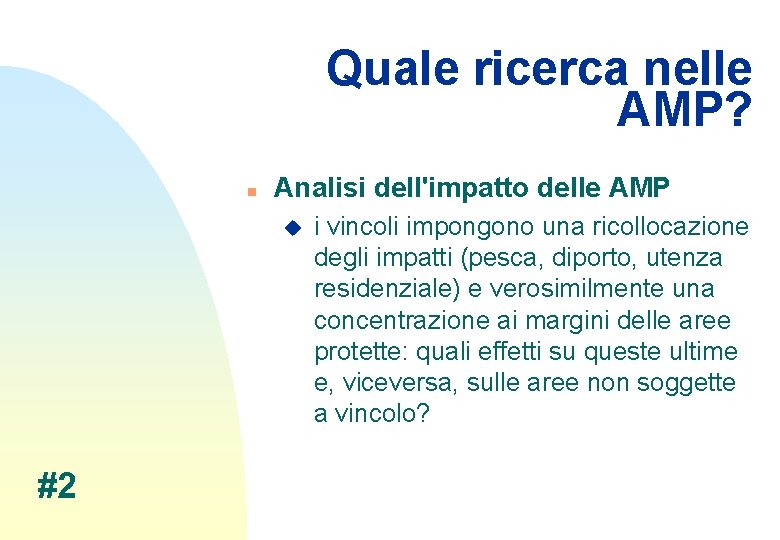 Quale ricerca nelle AMP? n Analisi dell'impatto delle AMP u #2 i vincoli impongono