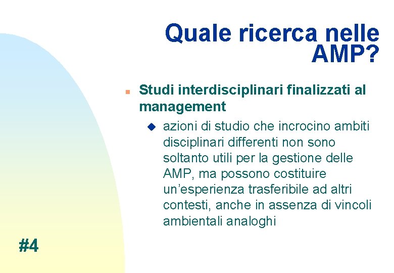 Quale ricerca nelle AMP? n Studi interdisciplinari finalizzati al management u #4 azioni di