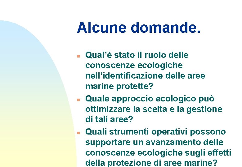 Alcune domande. n n n Qual’è stato il ruolo delle conoscenze ecologiche nell’identificazione delle