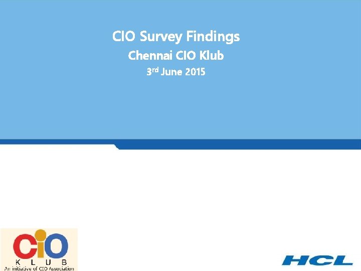 CIO Survey Findings Chennai CIO Klub 3 rd June 2015 
