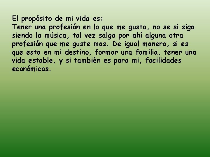 El propósito de mi vida es: Tener una profesión en lo que me gusta,