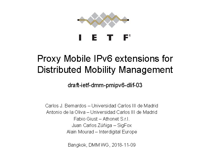 Proxy Mobile IPv 6 extensions for Distributed Mobility Management draft-ietf-dmm-pmipv 6 -dlif-03 Carlos J.
