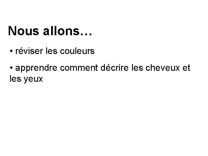 Nous allons… • réviser les couleurs • apprendre comment décrire les cheveux et les