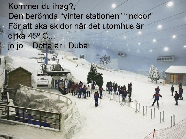 Kommer du ihåg? , Den berömda “vinter stationen” “indoor” För att åka skidor när