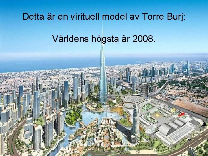 Detta är en virituell model av Torre Burj: Världens högsta år 2008. 