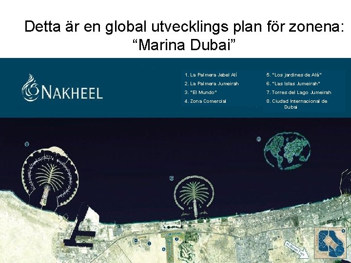 Detta är en global utvecklings plan för zonena: “Marina Dubai” 1. La Palmera Jebel